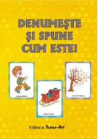 DENUMEŞTE ŞI SPUNE CUM ESTE!