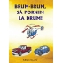 BRUM-BRUM, SĂ PORNIM LA DRUM!
