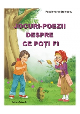 JOCURI-POEZII DESPRE CE POŢI FI